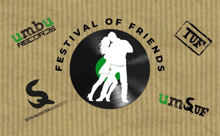 FESTIVAL OF FRIENDS – TUF•BAND / SCHLAGSAITEN QUANTETT / ISJUUTSO – PRÄSENTIERT VON UMBURECORDS