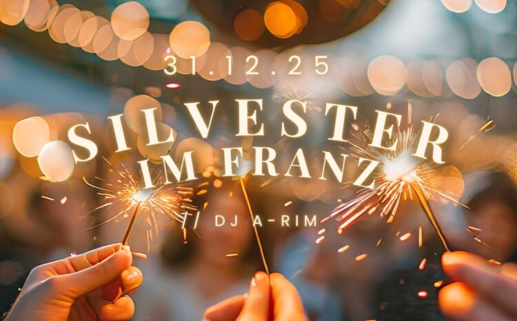 SILVESTER IM FRANZ 2025