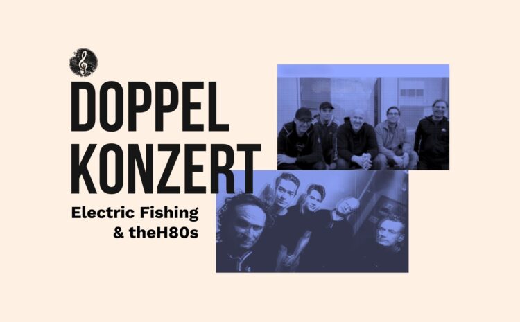  Electric Fishing & theH80s + DOPPEL-KONZERT + AFTER-SHOW-PARTY mit “Ordinary Joe”